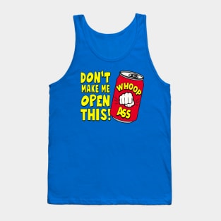 DON'T MAKE ME OPEN THIS! Tank Top